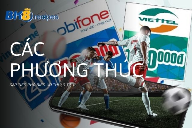 Các phương thức nạp tiền phổ biến và thuận tiện